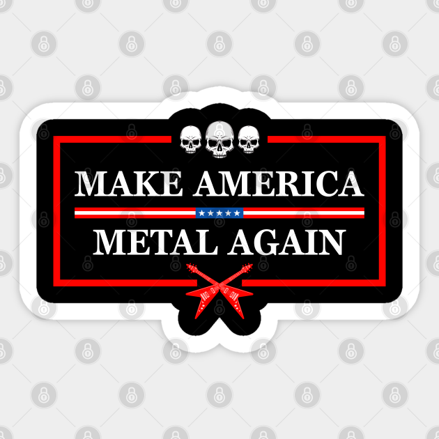 make america metal again Make America Metal Again Sticker TeePublic
